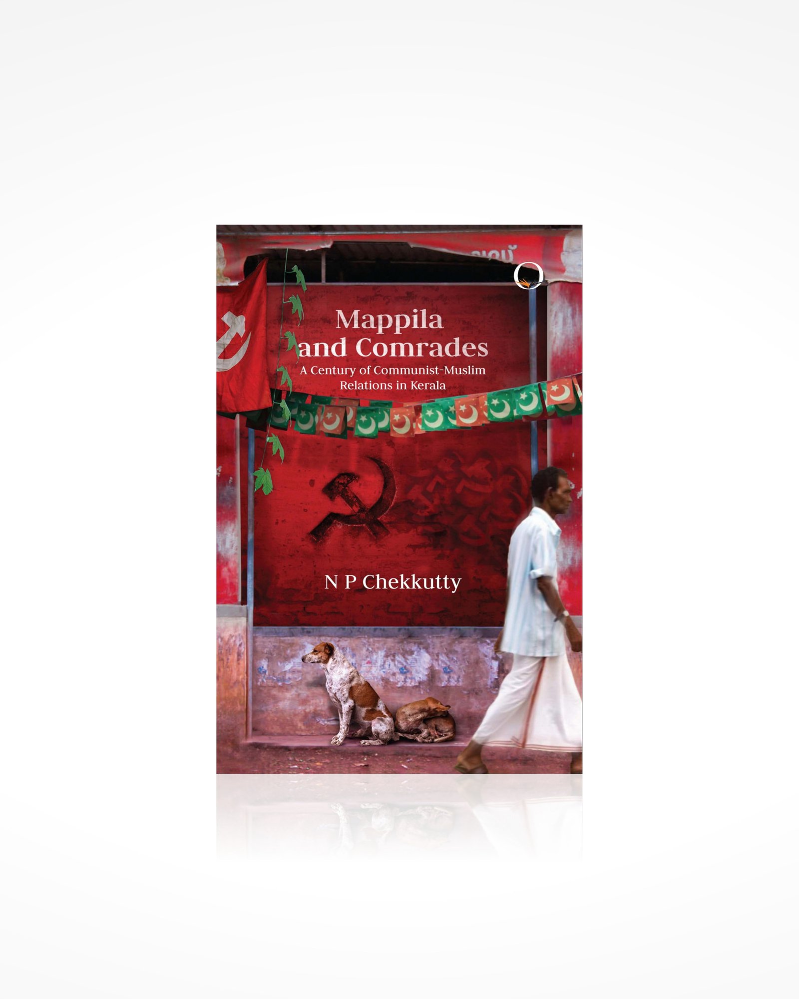 Mappila and Comrades: A Century of Communist-Muslim Relations in Kerala